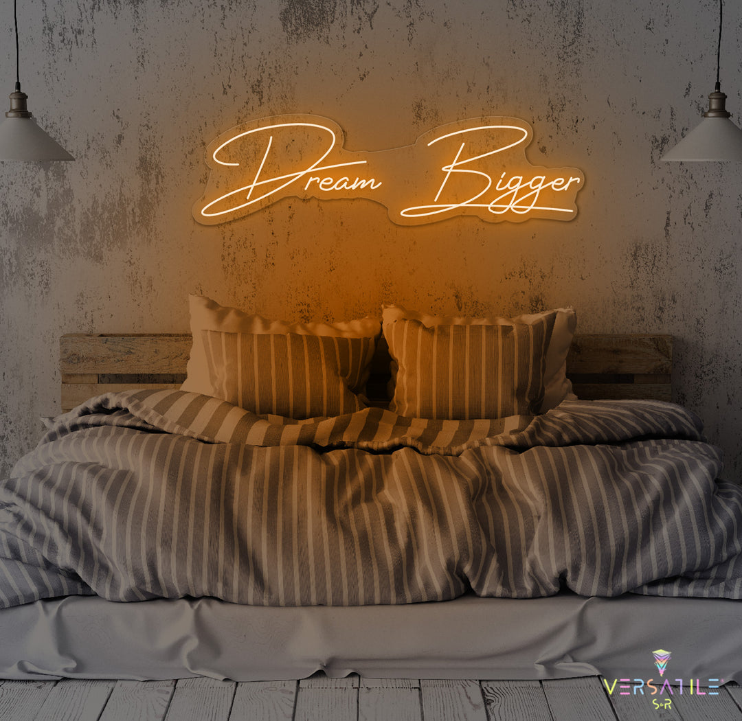 Dream Bigger Neon Sign