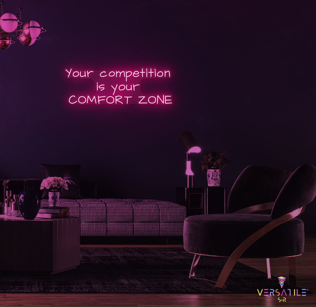 Your Competition Is Your Comfort Zone Neon Sign