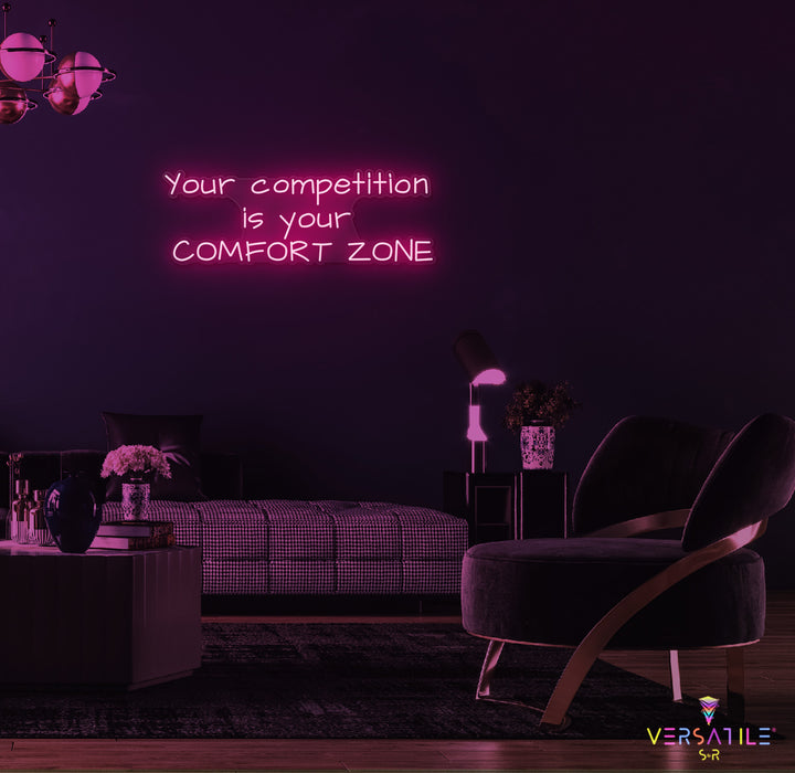 Your Competition Is Your Comfort Zone Neon Sign