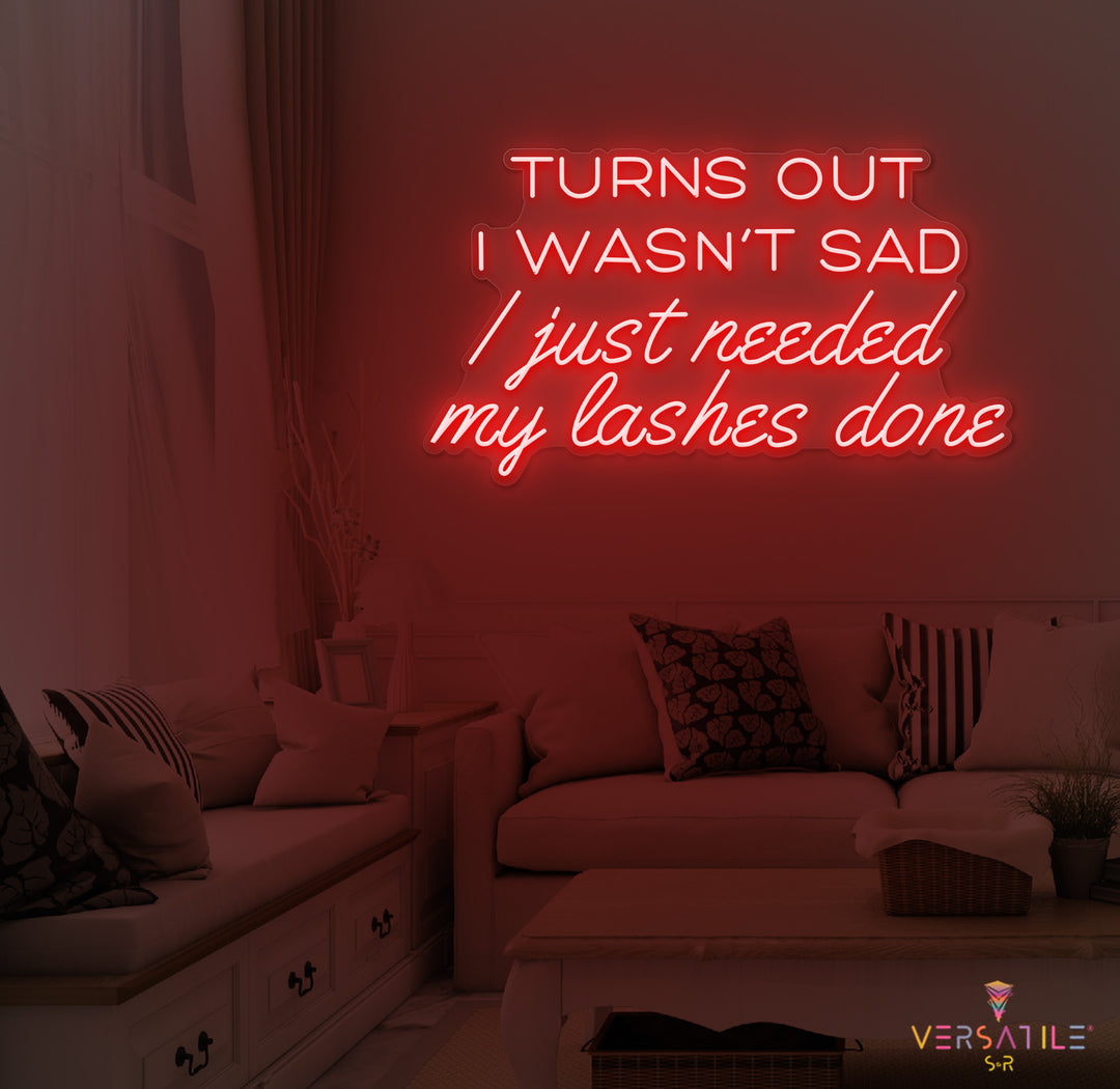 Turns Out I Wasn’t Sad, I Just Needed My Lashes Done Neon Sign