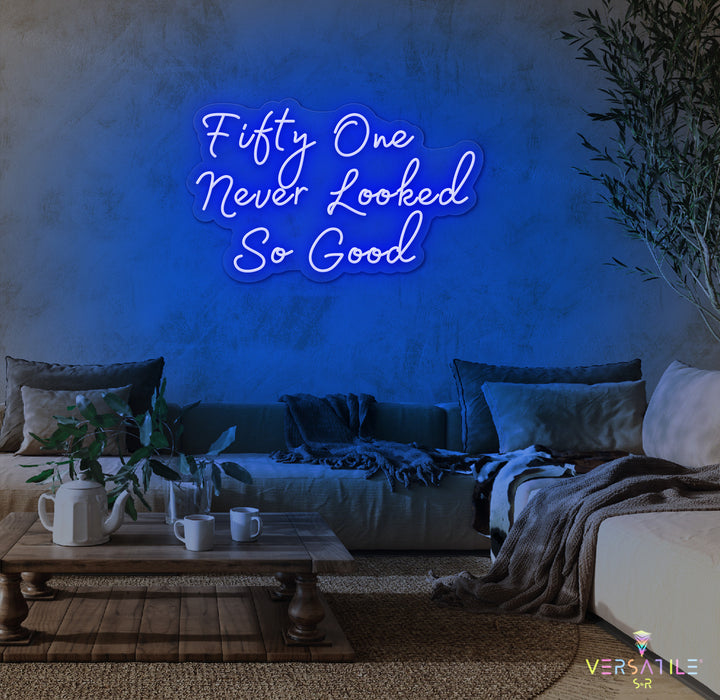 Fifty One Never Looked So Good Birthday Neon Sign