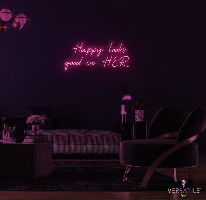 Happy Looks Good On HER Neon Sign