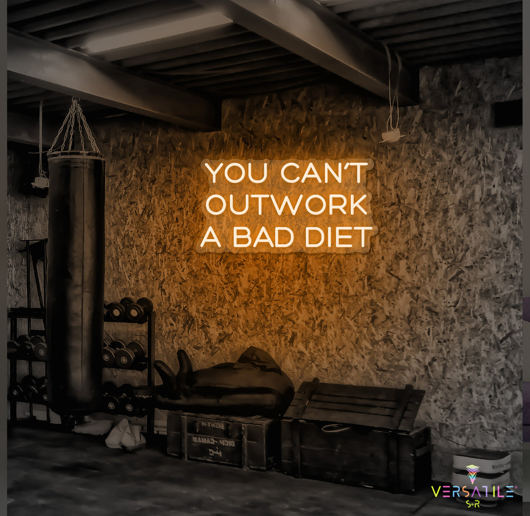 You Can’t Outwork A Bad Diet Neon Sign