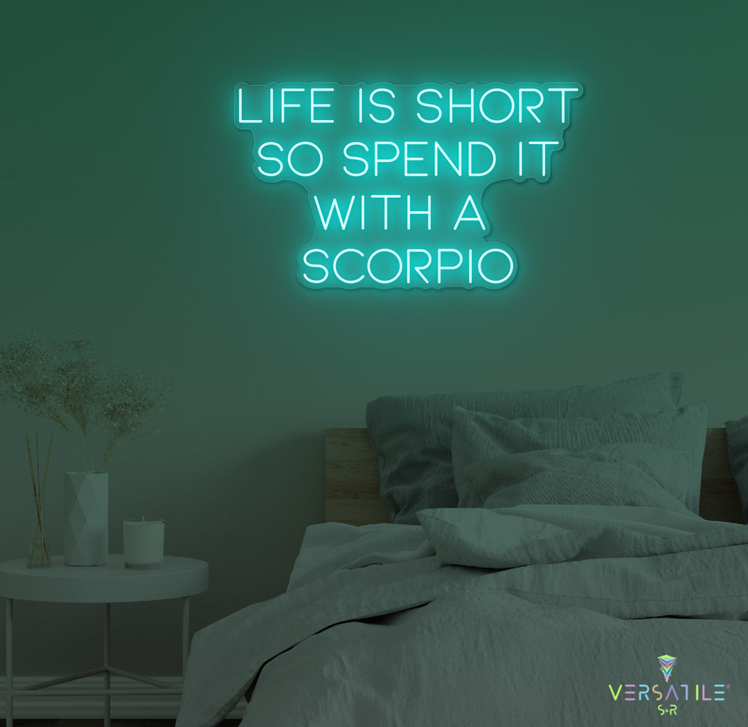 Life Is Short So Spend It With A Scorpio Neon Sign