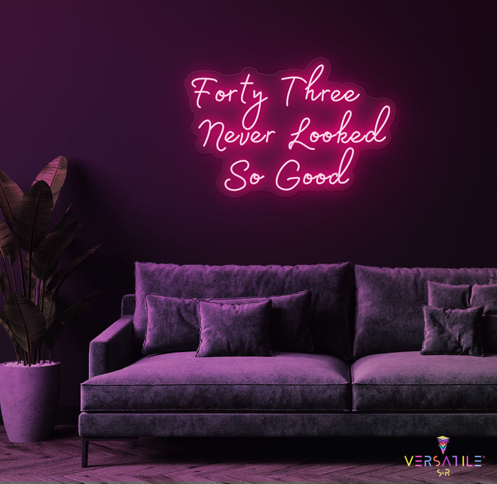 Forty Three Never Looked So Good Birthday Neon Sign