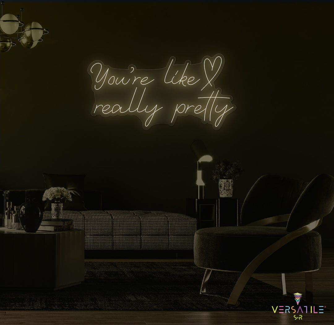You're Like Really Pretty (Heart) Neon Sign