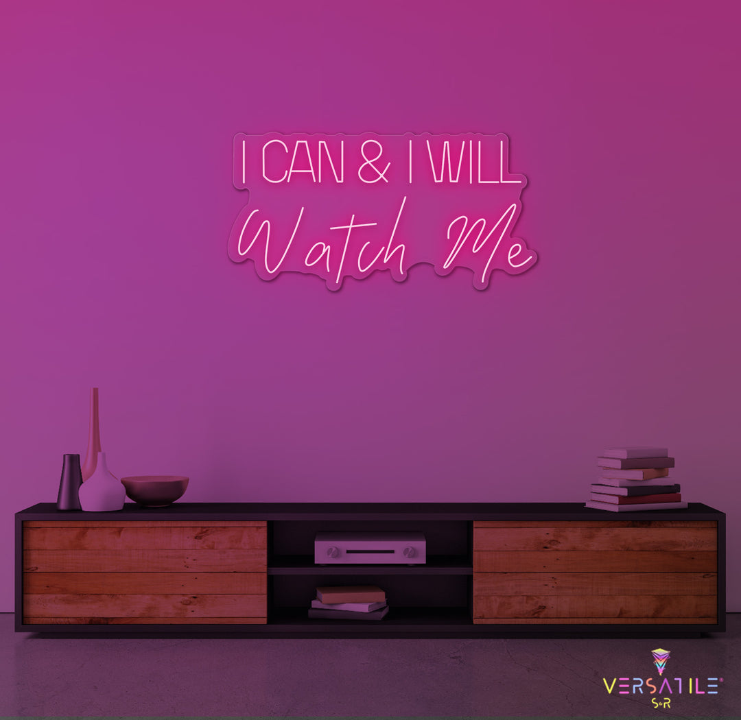I Can And I Will WATCH ME Neon Sign