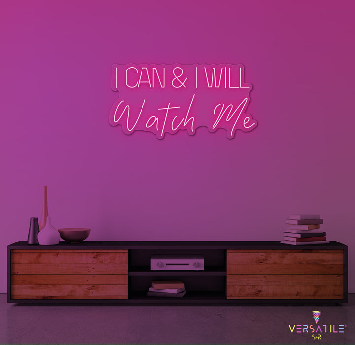 I Can And I Will WATCH ME Neon Sign