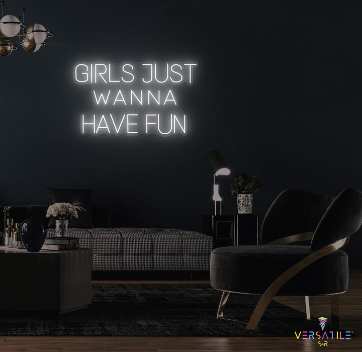 Girls Just Wanna Have Fun Neon Sign