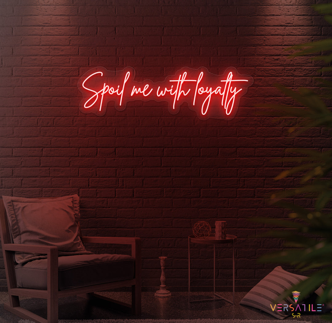 Spoil Me With Me Loyalty Neon Sign