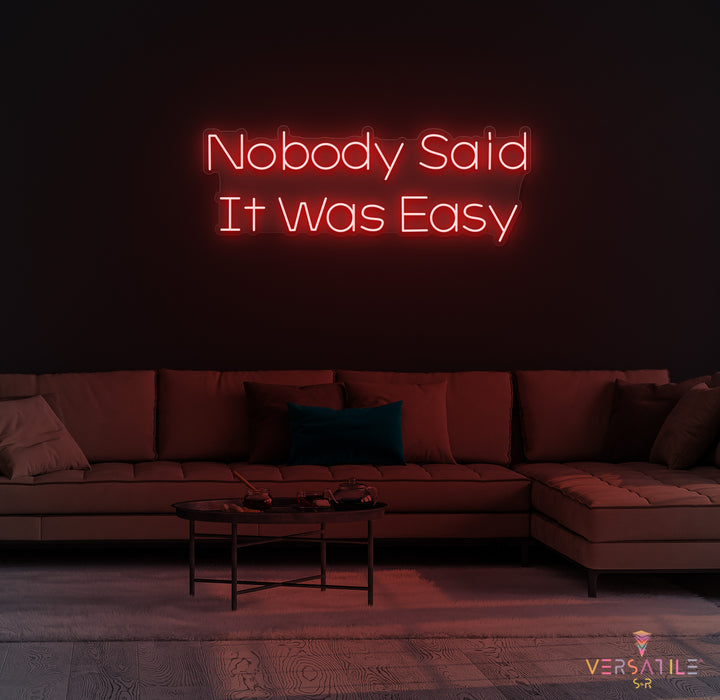 Nobody Said It Was Easy Neon Sign