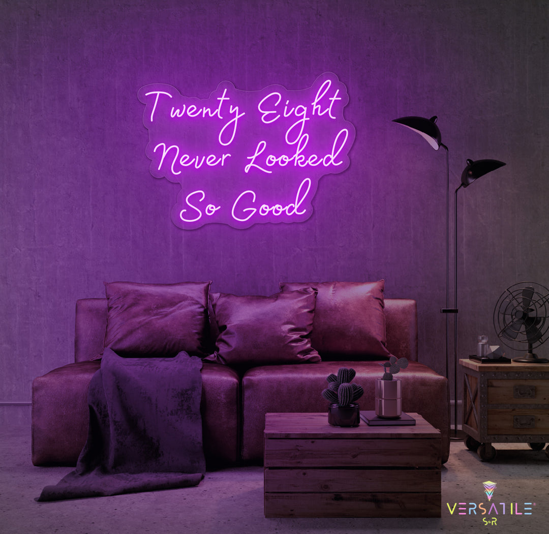 Twenty Eight Never Looked So Good Birthday Neon Sign