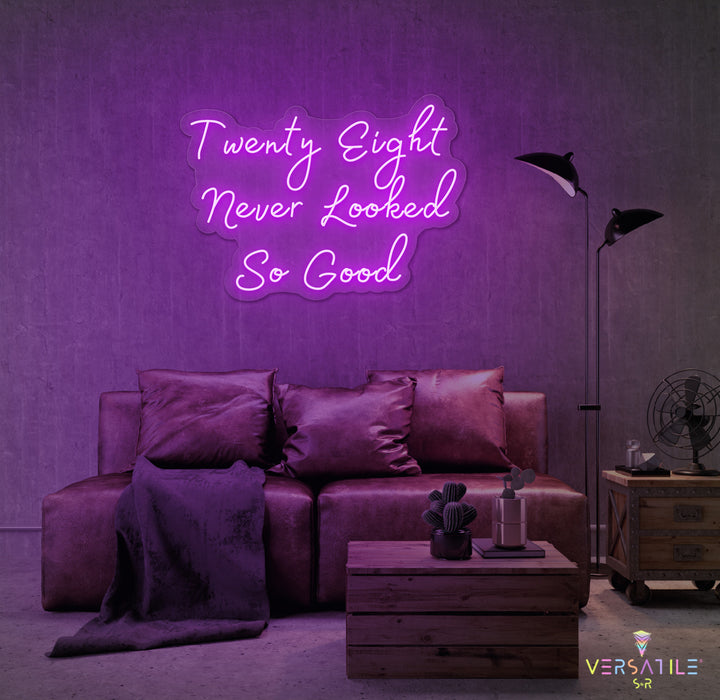Twenty Eight Never Looked So Good Birthday Neon Sign