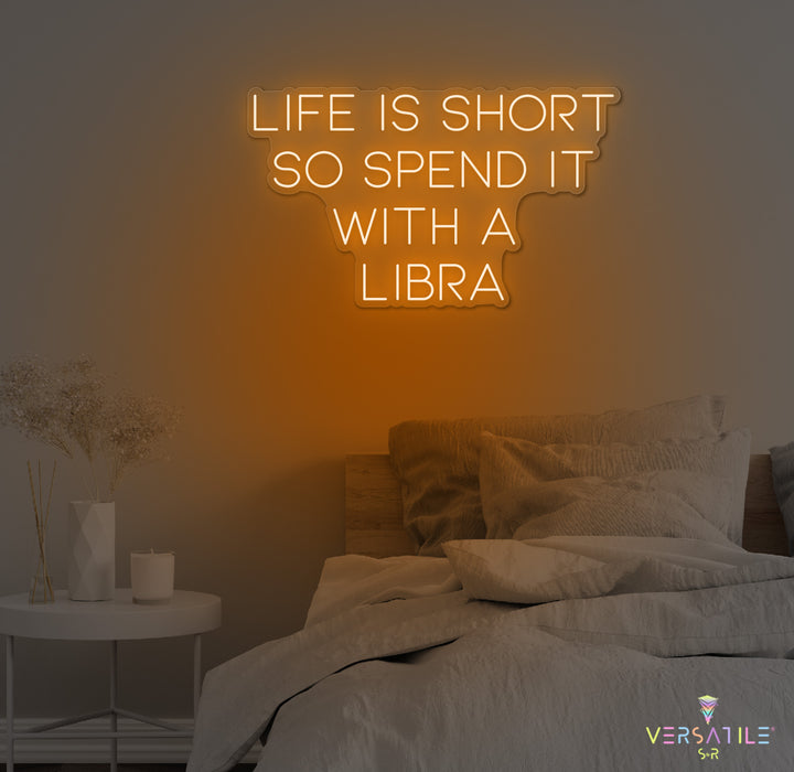 Life Is Short So Spend It With A Libra Neon Sign