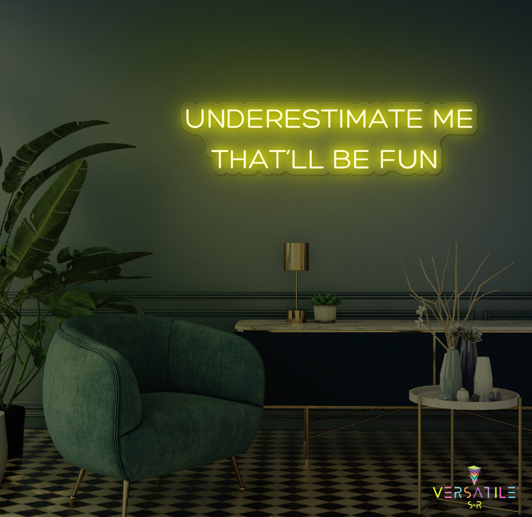 Underestimate Me That'll Be Fun Neon Sign
