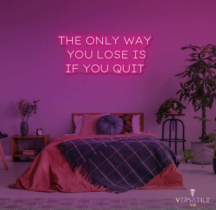 The Only Way You Lose Is If You Quit Neon Sign