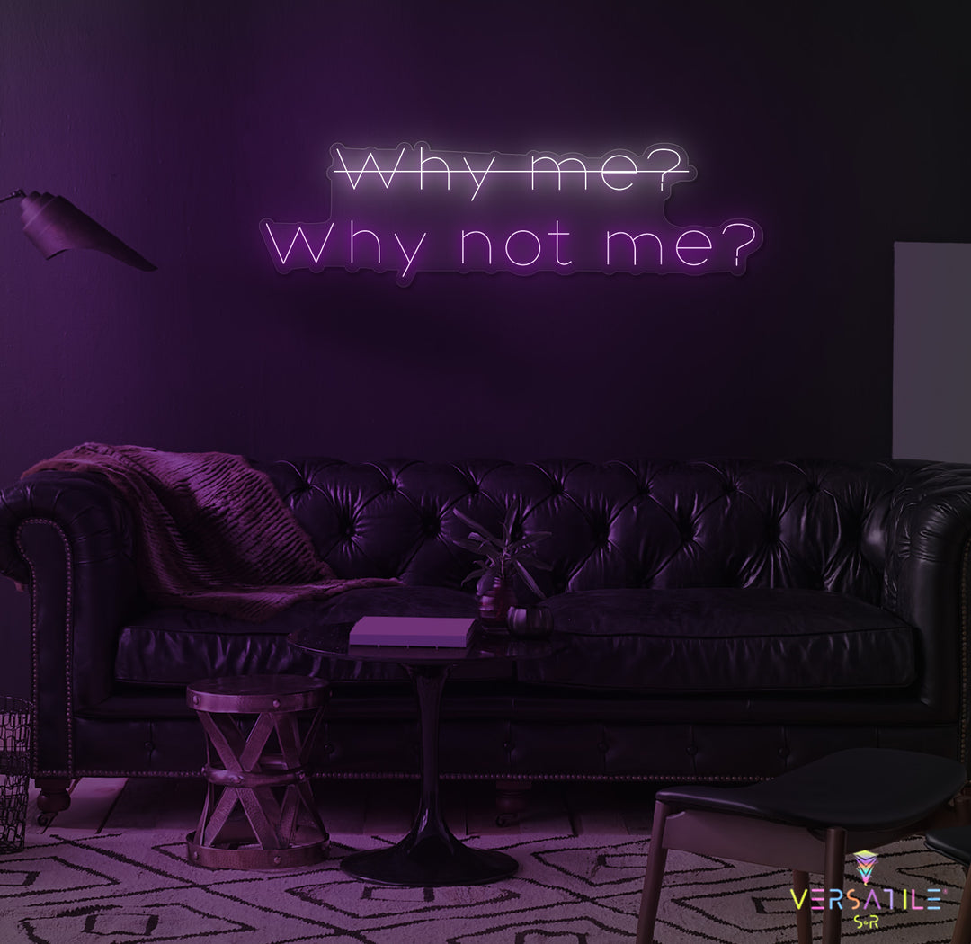 Why Me? Why Not Me? Neon Sign