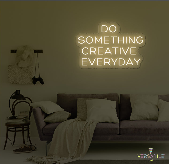 Do Something Creative Everyday Neon Sign