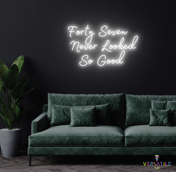 Forty Seven Never Looked So Good Birthday Neon Sign