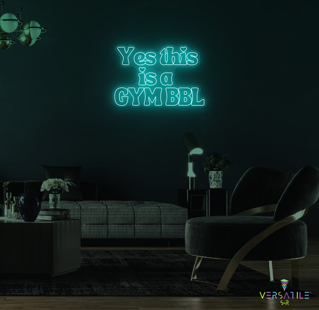 Yes This Is A GYM BBL Neon Sign