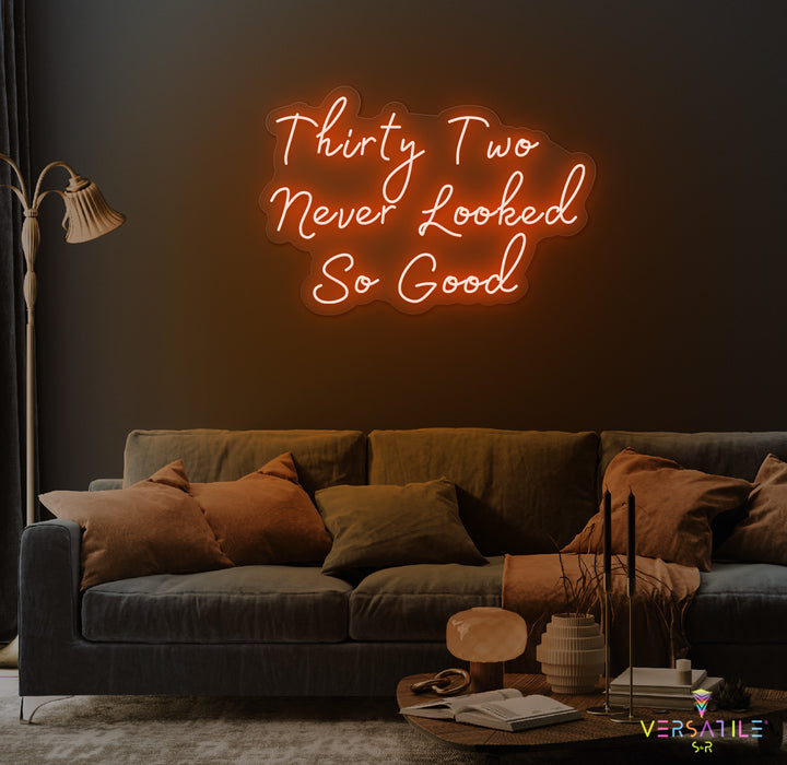Thirty Two Never Looked So Good Birthday Neon Sign