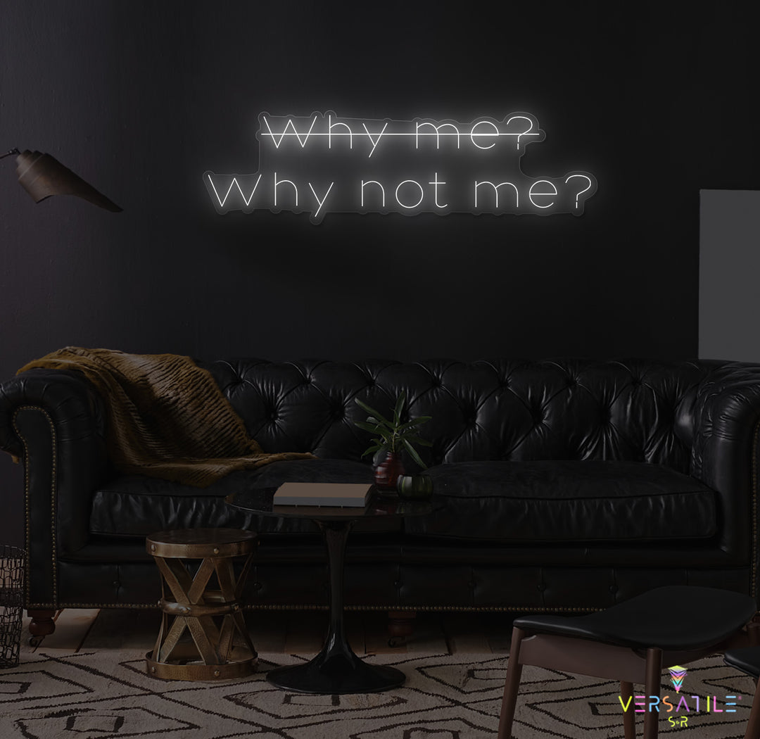 Why Me? Why Not Me? Neon Sign
