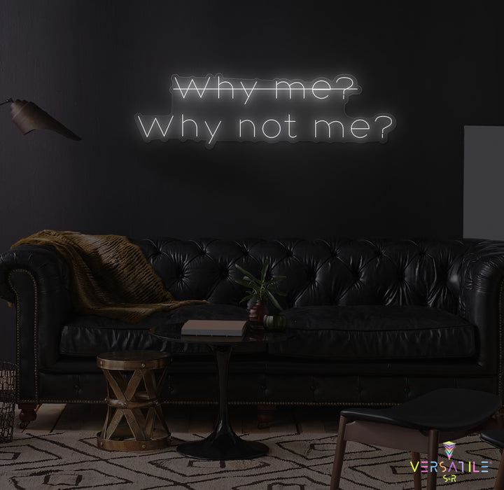 Why Me? Why Not Me? Neon Sign