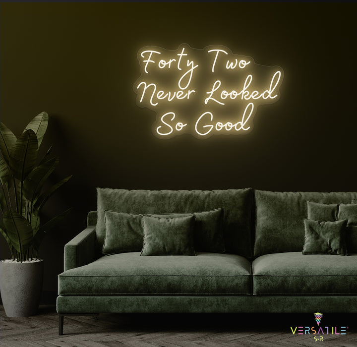 Forty Two Never Looked So Good Birthday Neon Sign