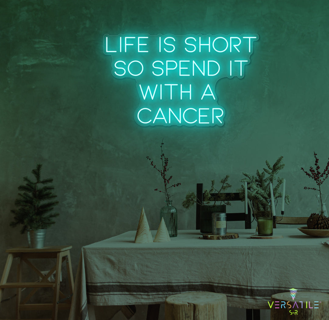 Life Is Short So Spend It With A Cancer Neon Sign