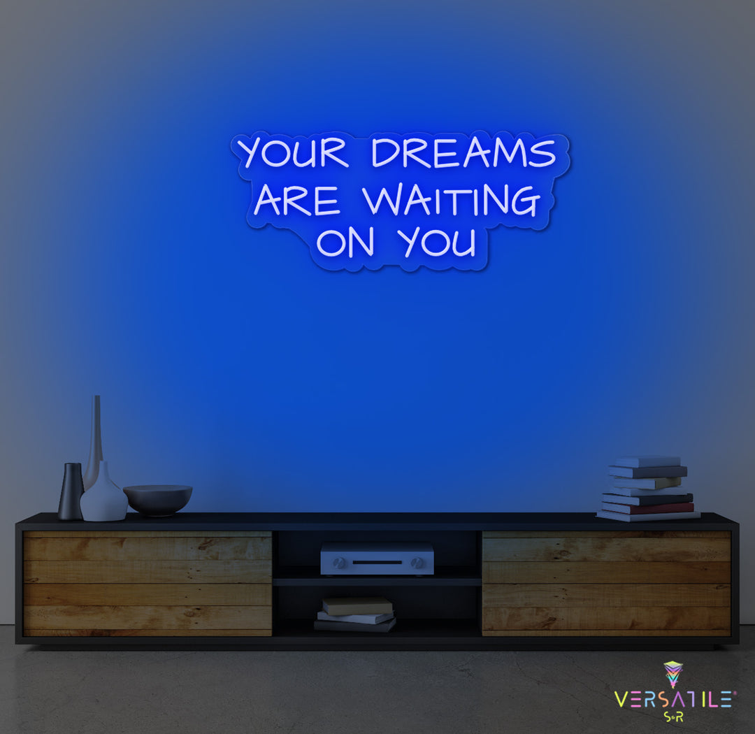 Your Dreams Are Waiting On You Neon Sign