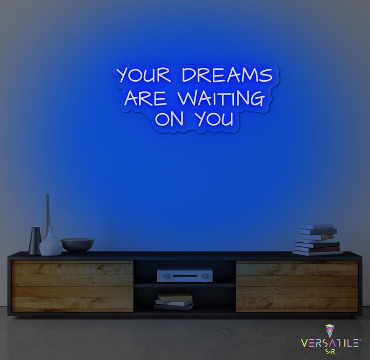 Your Dreams Are Waiting On You Neon Sign