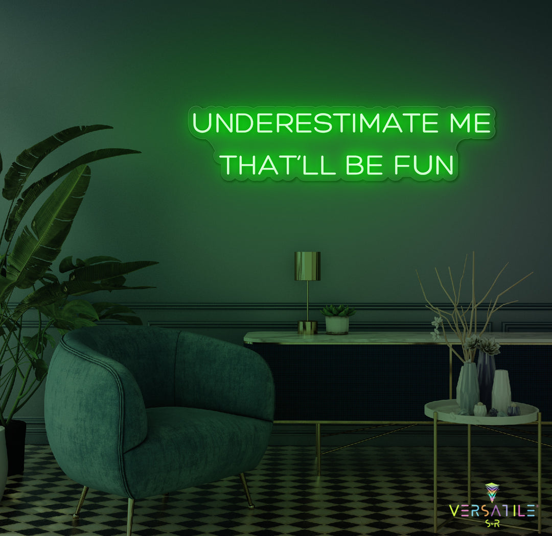 Underestimate Me That'll Be Fun Neon Sign
