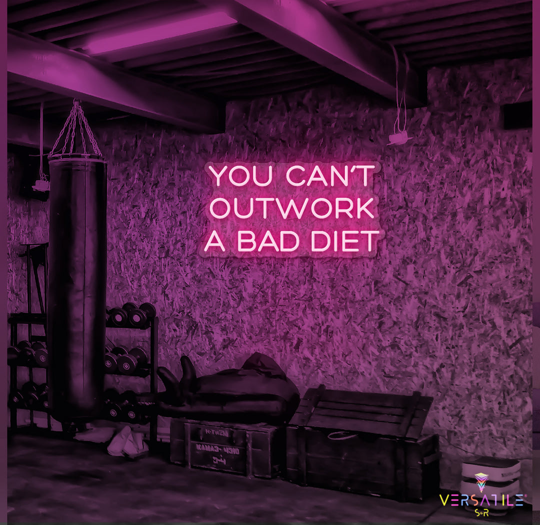 You Can’t Outwork A Bad Diet Neon Sign