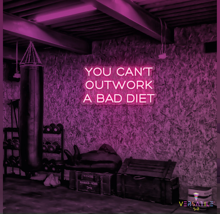 You Can’t Outwork A Bad Diet Neon Sign