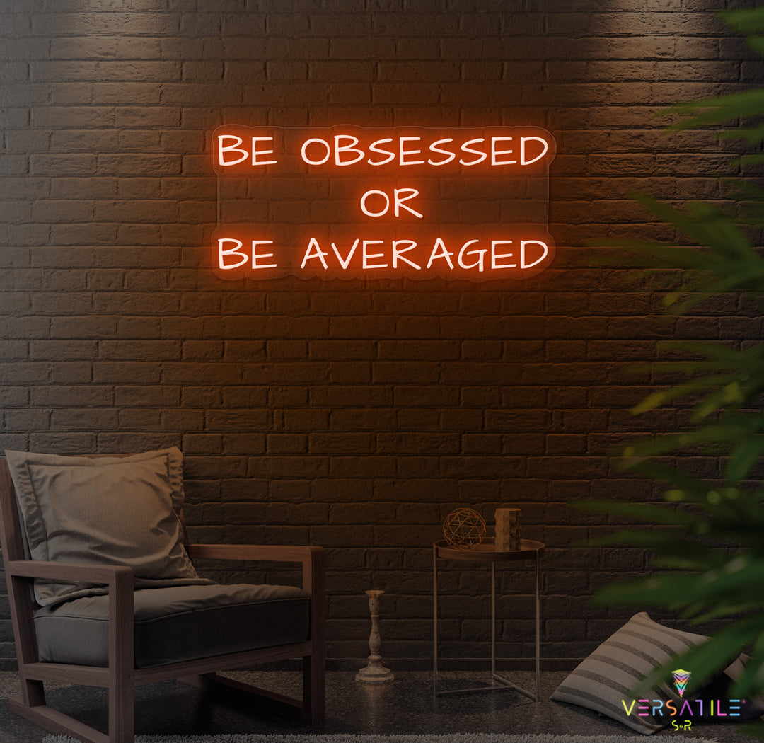 Be Obsessed or Be Averaged Neon Sign