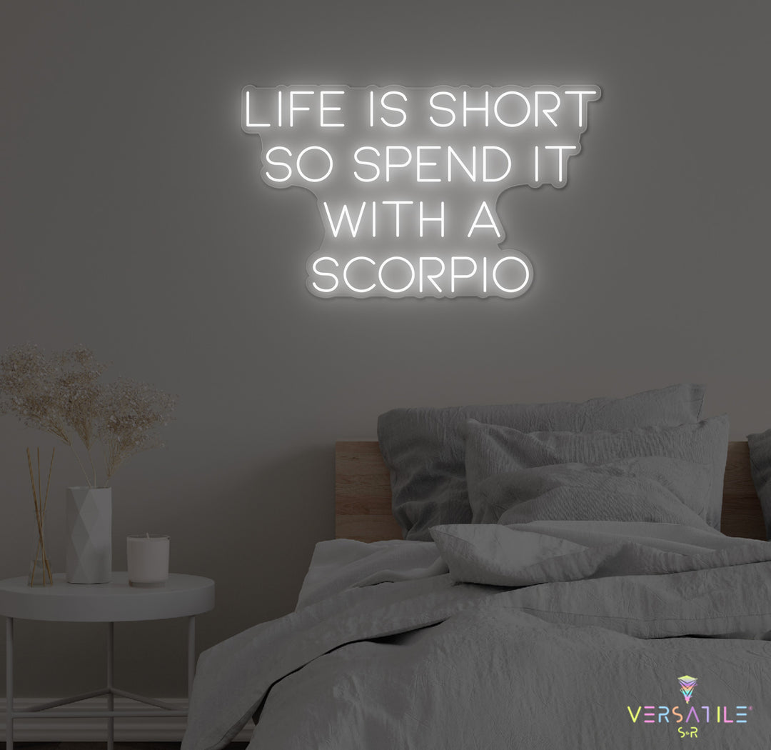 Life Is Short So Spend It With A Scorpio Neon Sign
