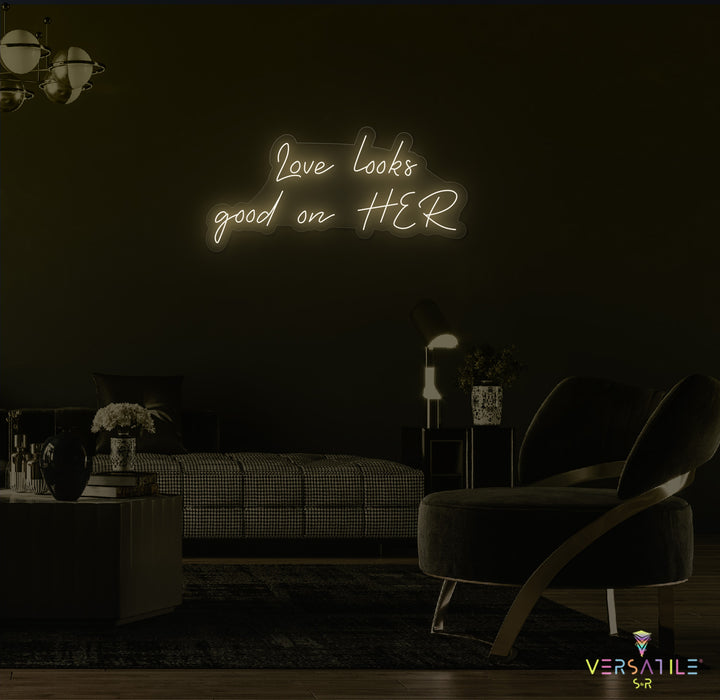 Love Looks Good On HER Neon Sign