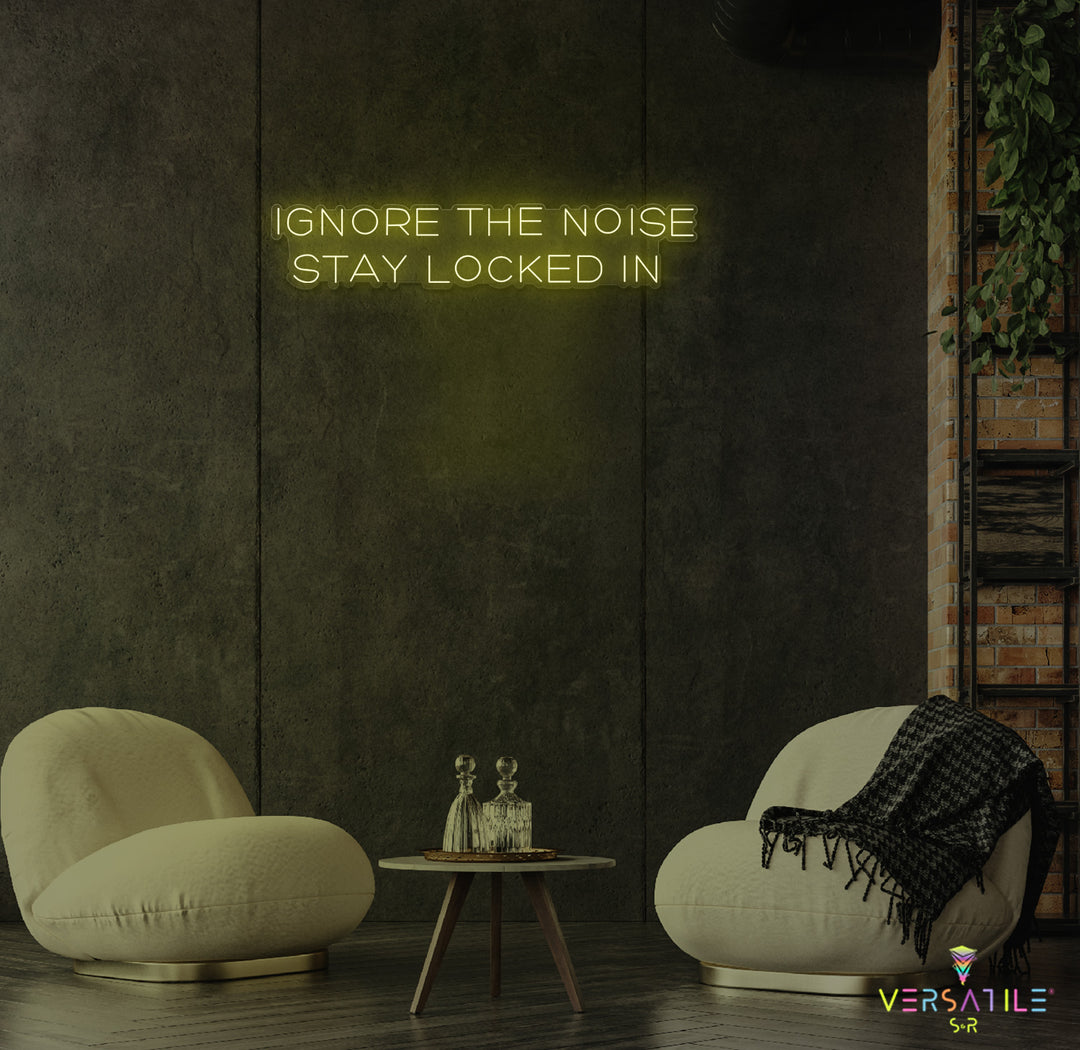 Ignore The Noise Stay Locked In Neon Sign