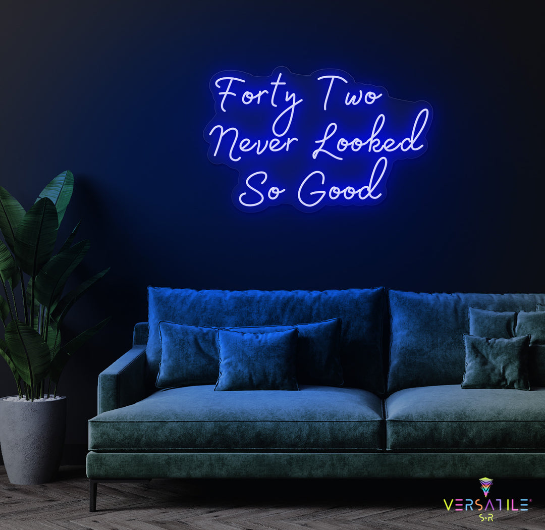 Forty Two Never Looked So Good Birthday Neon Sign