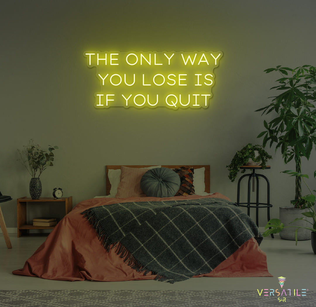 The Only Way You Lose Is If You Quit Neon Sign
