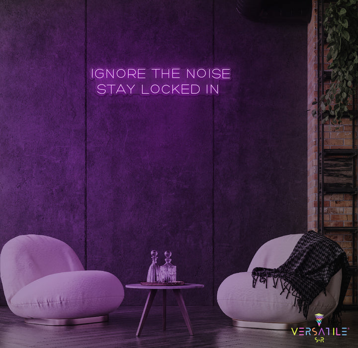 Ignore The Noise Stay Locked In Neon Sign