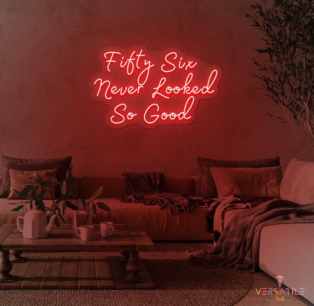 Fifty Six Never Looked So Good Birthday Neon Sign