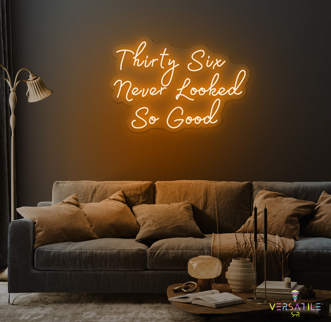 Thirty Six Never Looked So Good Birthday Neon Sign