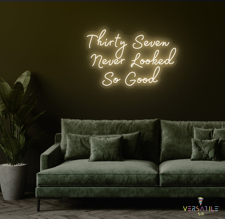 Thirty Seven Never Looked So Good Birthday Neon Sign
