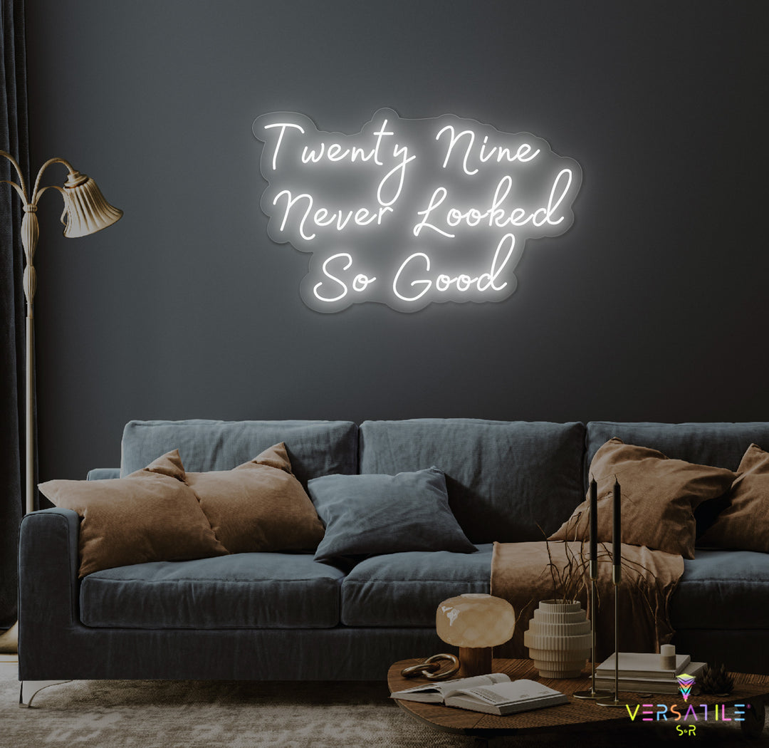 Twenty Nine Never Looked So Good Birthday Neon Sign