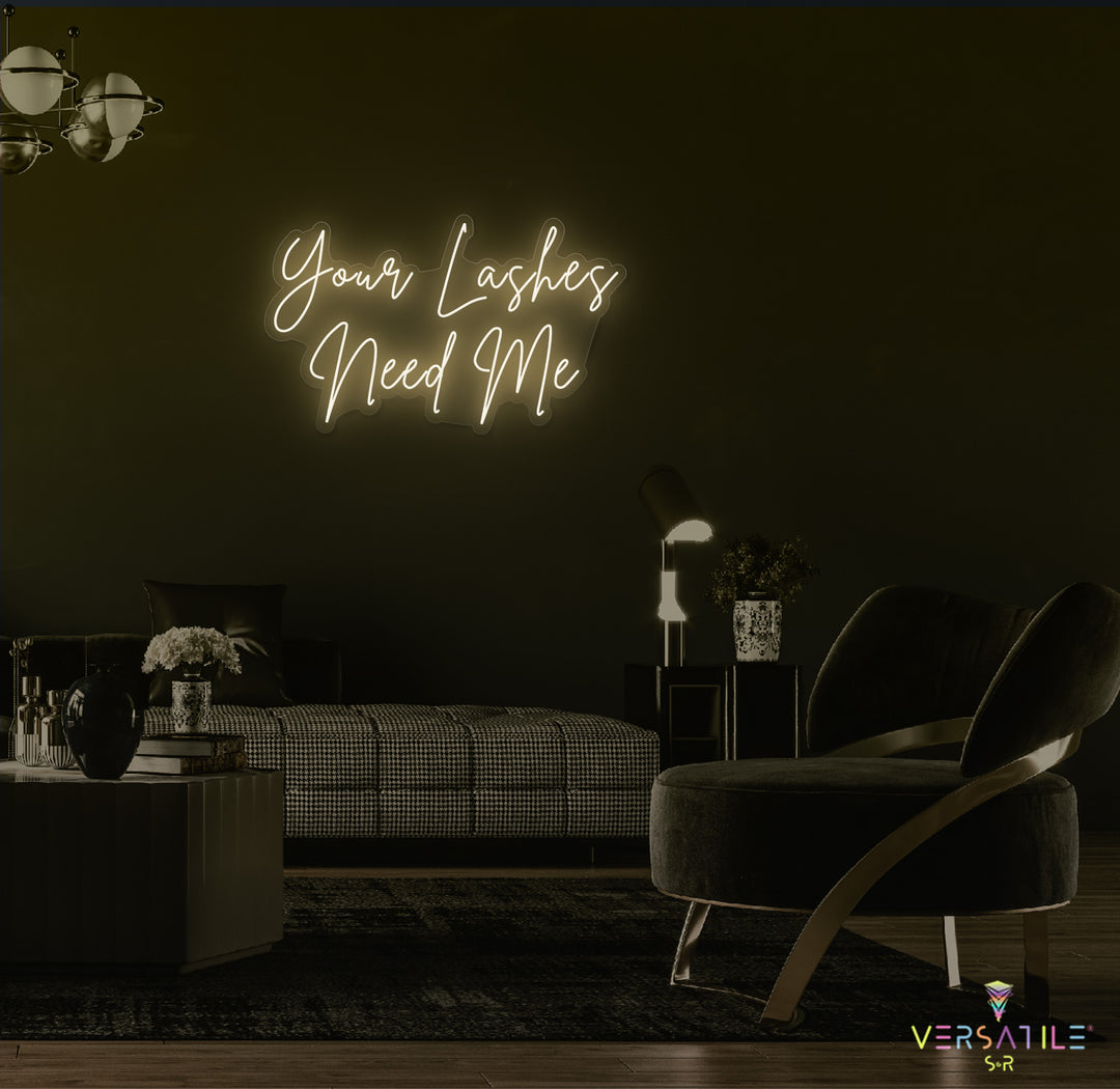 Your Lashes Needs Me Neon Sign