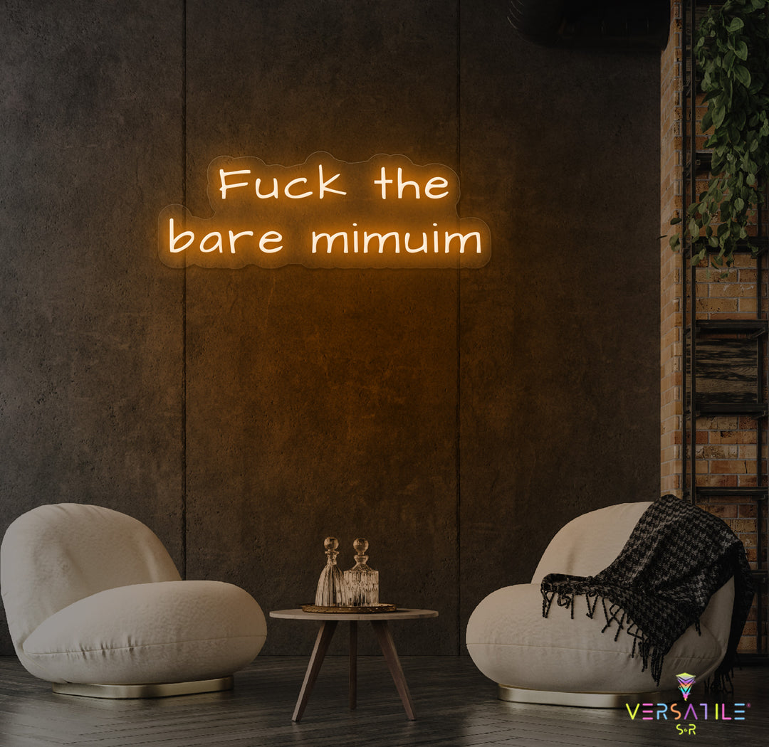 F*ck The Bare Minimum Neon Sign