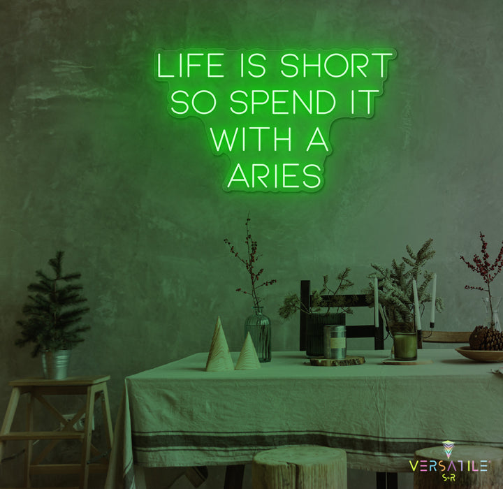 Life Is Short So Spend It With A Aries Neon Sign