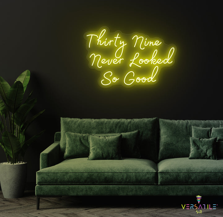 Thirty Nine Never Looked So Good Birthday Neon Sign