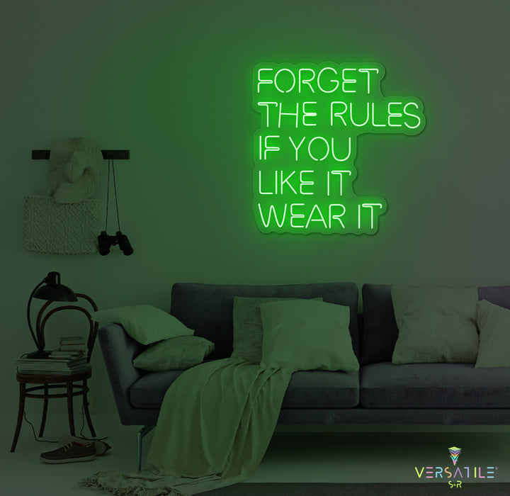 Forget The Rules, If You Like It Wear It Neon Sign